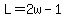 L=2w-1