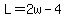L=2w-4