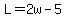 L=2w-5