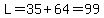 L=35%2B64=99