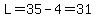 L=35-4=31