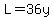 L=36y
