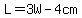 L=3W-4cm