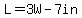 L=3W-7in