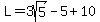 L=3sqrt%285%29-5%2B10