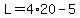 L=4%2A20-5