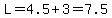 L=4.5%2B3=7.5