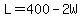 L=400-2W
