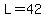 L=42
