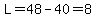 L=48-40=8+