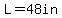 L=48in