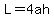 L=4ah