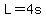 L=4s