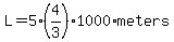 L=5%284%2F3%29%2A1000%2Ameters