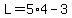L=5%2A4-3