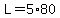 L=5%2A80