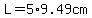 L=5%2A9.49cm