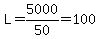 L=5000%2F50=100