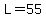 L=55