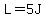L=5J