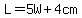 L=5W%2B4cm