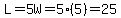 L=5W=5%285%29=25