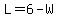 L=6-W