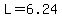 L=6.24