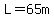 L=65m