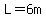 L=6m