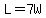 L=7W