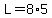 L=8%2A5