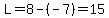 L=8-%28-7%29=15