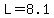 L=8.1