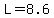 L=8.6