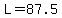 L=87.5