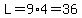 L=9%2A4=36