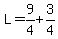 L=9%2F4%2B3%2F4