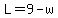 L=9-w