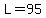 L=95