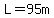 L=95m
