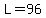 L=96