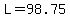 L=98.75