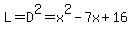 L=D%5E2=x%5E2-7x%2B16
