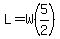 L=W%285%2F2%29