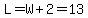 L=W%2B2=13
