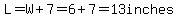 L=W%2B7=6%2B7=13inches