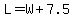 L=W%2B7.5