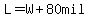 L=W%2B80mil