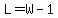 L=W-1